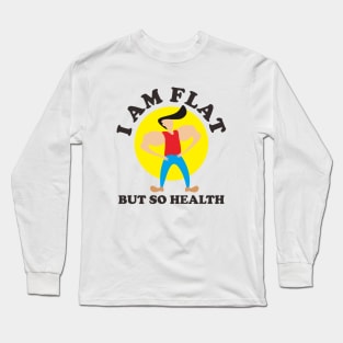 I Am Flat But So Health Long Sleeve T-Shirt